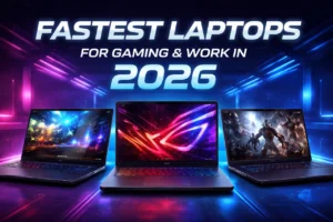 Fastest Laptops for Gaming and Professional Work in 2026